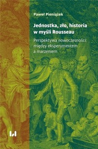 Jednostka, zło, historia w myśli Rousseau - Paweł Pieniążek - książka