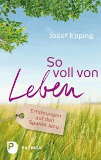 So voll von Leben - Josef Epping - ebook