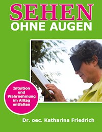 Sehen ohne Augen - Katharina Friedrich - ebook