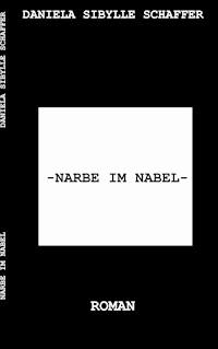 Narbe im Nabel - Daniela Sibylle Schaffer - ebook