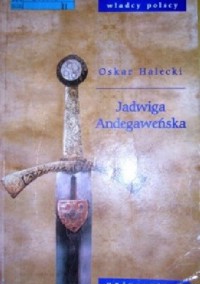 Jadwiga Andegaweńska i kształtowanie się Europy Środkowowschodniej - Halecki Oskar - ebook