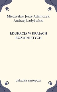 Edukacja w krajach rozwiniętych. Skrypt dla studentów z pedagogiki porównawczej - Mieczysław Jerzy Adamczyk, Andrzej Ładyżyński - ebook