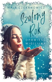 Szalony rok. Opowieść wigilijna - Maja Czekanowicz - ebook + książka