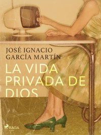La vida privada de Dios - José Ignacio García Martín - ebook