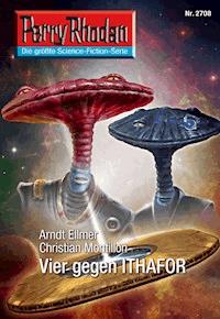 Perry Rhodan 2708: Vier gegen ITHAFOR - Arndt Ellmer - ebook