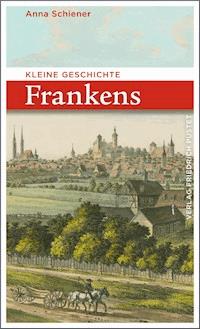 Kleine Geschichte Frankens - Anna Schiener - ebook