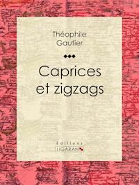 Caprices et zigzags - Théophile Gautier - ebook