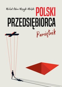 Polski przedsiębiorca. Pamiętnik - Miszyk-Miński Michał Adam - książka