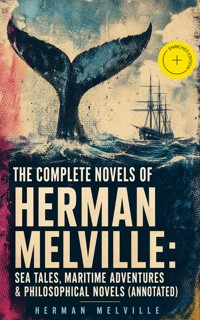 The Complete Novels of Herman Melville: Sea Tales, Maritime Adventures & Philosophical Novels (Annotated) - Herman Melville - ebook