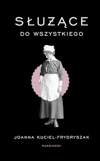 Służące do wszystkiego - Kuciel-Frydryszak, Joanna - książka