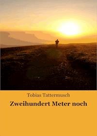Zweihundert Meter noch - Tobias Tattermusch - ebook