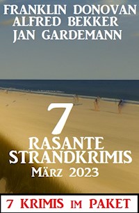 7 Rasante Strandkrimis März 2023: 7 Krimis im Paket - Alfred Bekker - ebook