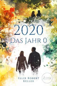 2020 - Das Jahr 0 - Felix Robert Keller - ebook
