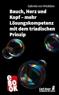 Bauch, Herz und Kopf – mehr Lösungskompetenz mit dem triadischen Prinzip - Gabriela von Witzleben - ebook