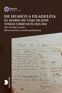 De Huasco a Filadelfia El Diario de Viaje de José Tomás Urmeneta 1823-1824 - Alex Ovalle Letelier - ebook