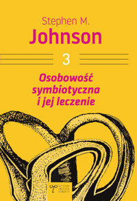 Osobowość symbiotyczna i jej leczenie. Tom 3 - Stephen M. Johnson - ebook