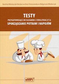 Testy przygotowujące do egzaminu z kwalifikacji T.6 Sporządzanie potraw i napojów - Mikołajczyk-Nieckarz Karolina, Tomaszewska Anna,Włodarczyk Małgorzata - książka