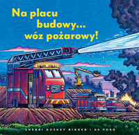 Na placu budowy... wóz pożarowy! - Sherri Duskey Rinker - książka