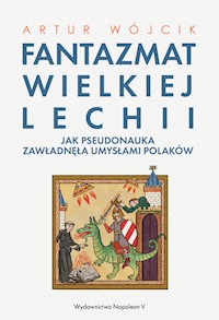 Fantazmat Wielkiej Lechii - Wójcik Artur - książka