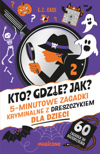 Kto? Gdzie? Jak? 5-minutowe zagadki kryminalne z dreszczykiem dla dzieci - E.Z. Case - książka
