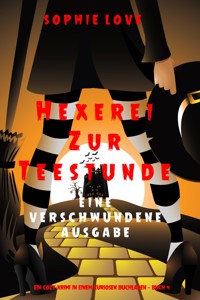 Hexerei zur Teestunde: Eine verschwundene Ausgabe (Ein Cozy-Krimi in einem kuriosen Buchladen — Buch 4) - Sophie Love - ebook