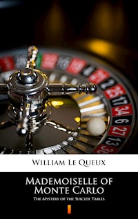 Mademoiselle of Monte Carlo. The Mystery of the Suicide Tables - William Le Queux - ebook