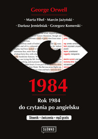 1984. Rok 1984 do czytania po angielsku. Słownik + ćwiczenia + mp3 gratis - George Orwell, Dariusz Jemielniak, Marta Fihel, Grzegorz Komerski, Marcin Jażyński - książka