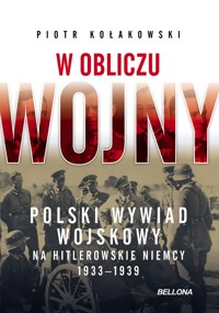 W obliczu wojny. Polski wywiad wojskowy na hitlerowskie Niemcy 1933-1939 - Piotr Kołakowski - książka