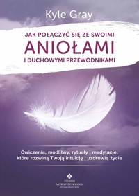 Jak połączyć się ze swoimi aniołami i duchowymi przewodnikami - Gray Kyle - ebook + książka