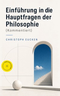 Einführung in die Hauptfragen der Philosophie (Kommentiert) - Christoph Eucken - ebook