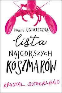 Prawie ostateczna lista najgorszych koszmarów - Krystal Sutherland - książka