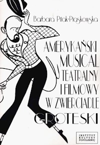 Amerykański musical teatralny i filmowy w zwierciadle groteski - Pitak-Piaskowska Barbara - książka