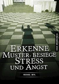 Erkenne Muster, besiege Stress und Angst - Michael Weyl - ebook
