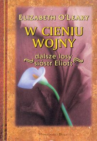 W cieniu wojny. Dalsze losy sióstr Eliott - Elizabeth O'Leary - ebook