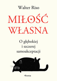 Miłość własna. O głębokiej i szczerej samoakceptacji - Walter Riso - ebook + książka