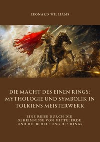Die Macht des Einen Rings:  Mythologie und Symbolik  in Tolkiens Meisterwerk - Leonard Williams - ebook