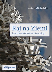 Raj na Ziemi kontra obóz koncentracyjny - Michalski Artur - książka
