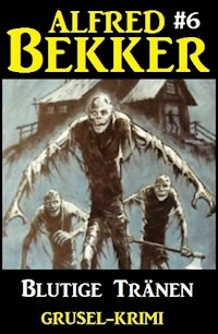 Alfred Bekker Grusel-Krimi #6: Blutige Tränen - Alfred Bekker - ebook