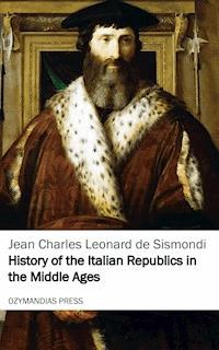 History of the Italian Republics in the Middle Ages - Jean Charles Leonard de Sismondi - ebook