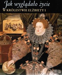 Jak wyglądało życie w królestwie Elżbiety I - Grzybowski Stanisław - ebook
