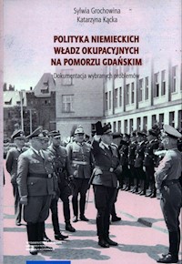 Polityka niemieckich władz okupacyjnych na Pomorzu Gdańskim. - Grochowina Sylwia, Kącka Katarzyna - książka