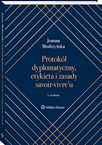 Protokół dyplomatyczny, etykieta i zasady savoir-vivre’u - Joanna Modrzyńska - książka
