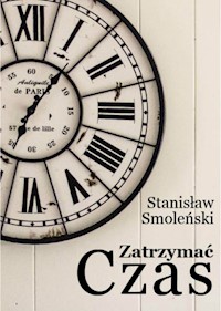 Zatrzymać czas - Stanisław Smoleński - ebook + książka