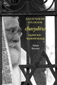 Galicyjskim szlakiem chasydów sądecko-bobowskich - Adam Bartosz - książka