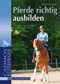 Pferde richtig ausbilden - Anne-Katrin Hagen - ebook