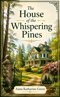 The House of the Whispering Pines - Anna Katharine Green - ebook