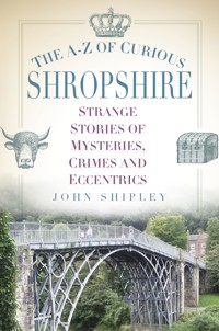The A-Z of Curious Shropshire - John Shipley - ebook