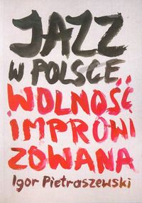Jazz w Polsce Wolność improwizowana - Pietraszewski Igor - książka