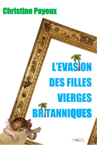 L'évasion des filles vierges britanniques - Christine Payeux - ebook
