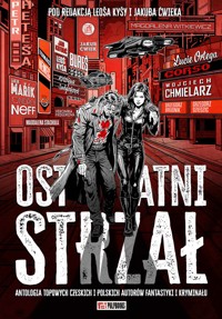 Ostatni strzał - Magdalena Witkiewicz, Wojciech Chmielarz, Przemek Corso, Grzegorz Brudnik, Magda Stachula, Jakub Ćwiek, Grzegorz Dziedzic, Lucie Ortega, Kristýna Sněgoňová, Ondřej Neff, Leoš Kyša, Jakub Mařík, Veronika Fiedlerová, Tomáš Němec, Roman Bureš, Petr Heteša, Jan Kotouč - ebook